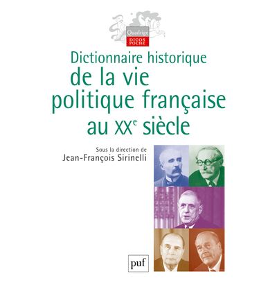 Dictionnaire historique de la vie politique française au XXe siècle