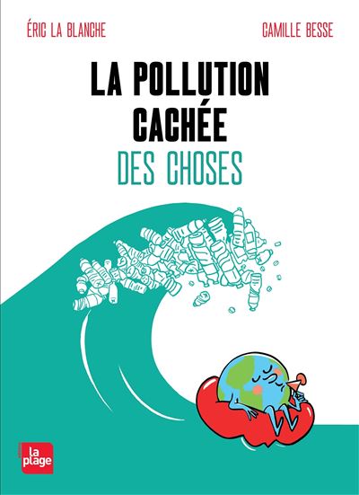 La pollution cachée des choses - Eric La Blanche - broché