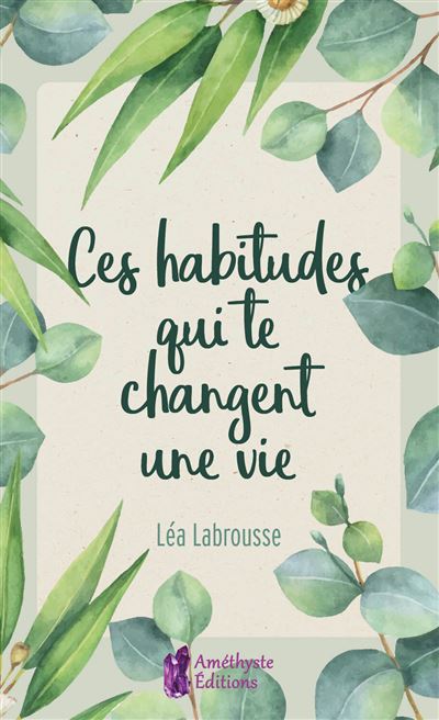 Ces habitudes qui te changent une vie - Léa Labrousse - broché