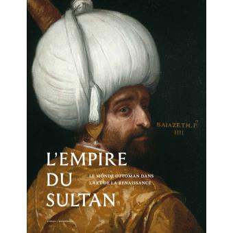Le monde du sultan,l'orient ottoman dans l'art de la renaissance