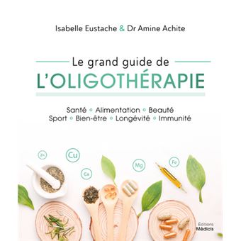 Le Grand Guide De L'oligothérapie - Broché - Isabelle Eustache, Amine ...