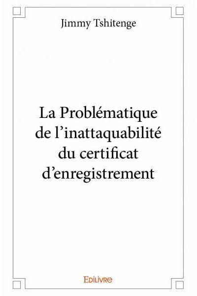 La problématique de l'inattaquabilité du certificat d'enregistrement