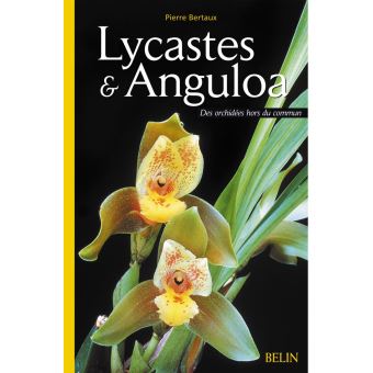 Lycastes & Anguloa Des orchidées hors du commun - broché - Pierre Bertaux,  Aline Raynal-Roques - Achat Livre | fnac