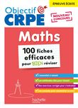 Objectif CRPE - 100 fiches efficaces pour bien réviser  - Maths, épreuve écrite d'admissibilité