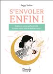 S'envoler enfin ! Explorez votre authenticité, trouvez votre voie et réalisez-vous !