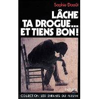 Lâche ta drogue... et tiens bon !