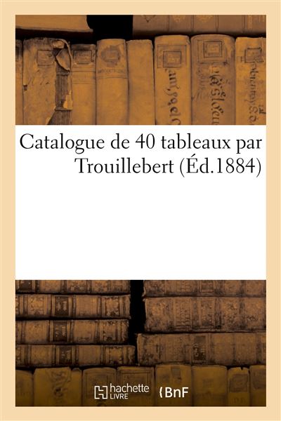 Catalogue de 40 tableaux par Trouillebert