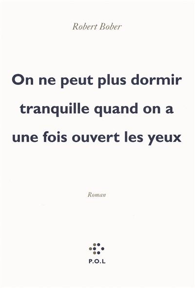 On ne peut plus dormir tranquille quand on a une fois ouvert les yeux - Robert Bober - broché