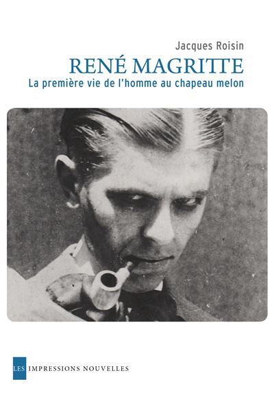 Rene magritte. premiere vie de l'homme au chapeau melon