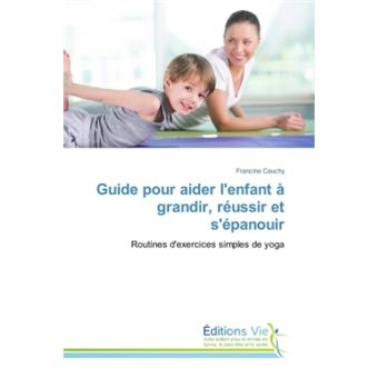 Guide pour aider l'enfant a grandir, reussir et s'epanouir