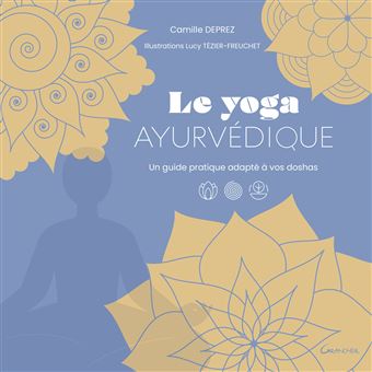 Le Yoga ayurvédique - Un guide pratique adapté à vos doshas
