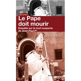 Le Pape Doit Mourir Enquete Sur La Mort Suspecte De Jean Paul Ier Poche David Yallop Achat Livre Ou Ebook Fnac Le Pape Doit Mourir Enquete Sur La Mort Suspecte De Jean Paul Ier Poche David Yallop Achat Livre Ou Ebook Fnac
