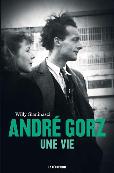 André Gorz - Une vie - Willy Gianinazzi - Poche