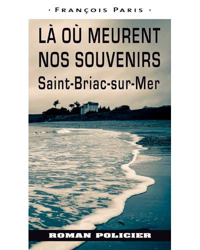 Là Où Meurent Nos Souvenirs -  PARIS François - broché