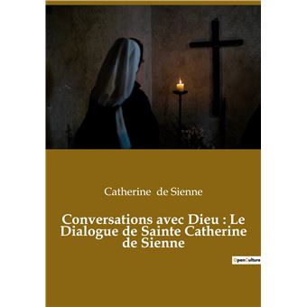 Conversations avec Dieu : Le Dialogue de Sainte Catherine de Sienne