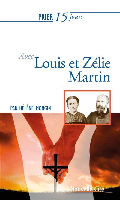 Prier 15 jours avec Louis et Zelie Martin