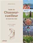 Guide du chasseur-cueilleur en bord de mer - Plantes & animaux du littoral