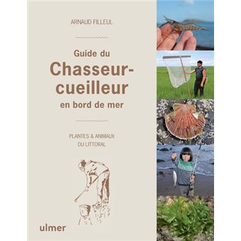 Guide du chasseur-cueilleur en bord de mer - Plantes & animaux du littoral