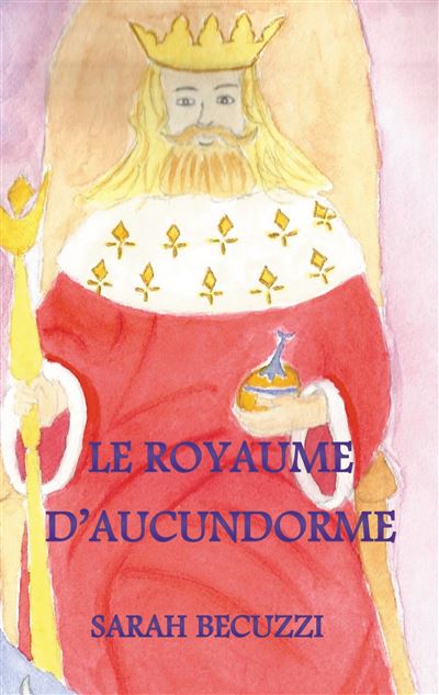 Le royaume d'Aucundorme - Sarah Becuzzi - broché