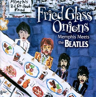 Fried Glass Onions Memphis meets Beatles