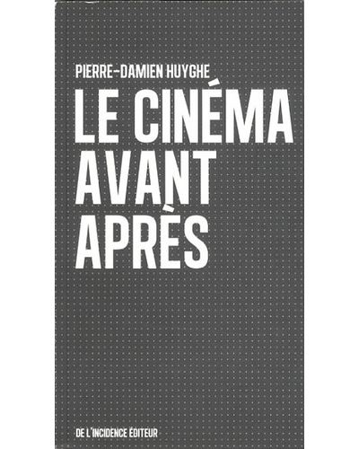 Le Cinéma avant après - Pierre-Damien Huyghe - broché