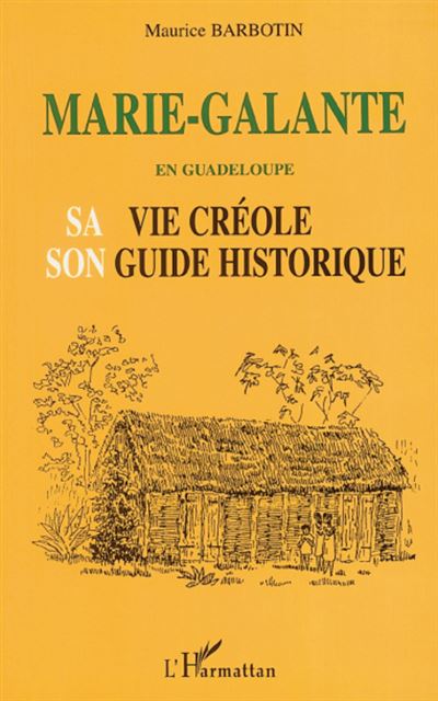 Marie-galante en guadeloupe sa vie creole son guide historiq