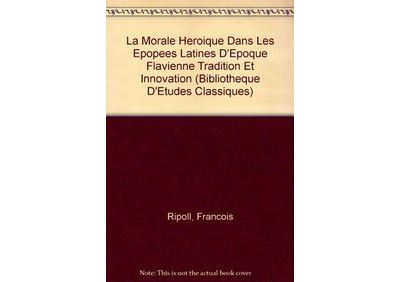 LA MORALE HÉROÏQUE DANS LES ÉPOPÉES LATINES D?ÉPOQUE FLAVIENNE