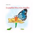 Le papillon bleu et les chenilles