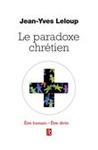 Le paradoxe chrétien - Etre humain Etre divin