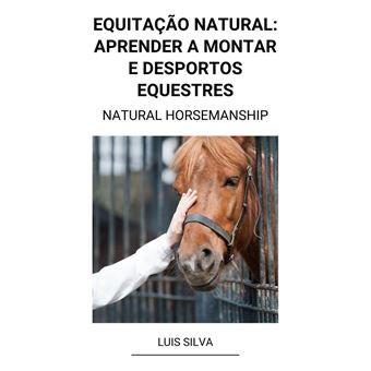 Equitação Natural: Aprender a Montar e Desportos Equestres (Natural  Horsemanship) (Portuguese Edition): Silva, Luis: 9798201569358: :  Books