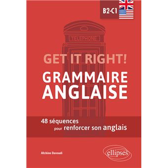 Get it right! Grammaire anglaise. 48 séquences pour renforcer son anglais. B2-C1
