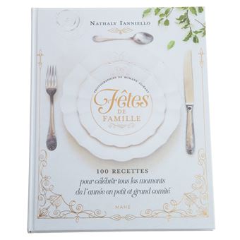 Fêtes de famille   100 recettes pour célébrer tous les moments de l'année en petit et grand comité