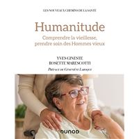 Humanitude - Comprendre la vieillesse, prendre soin des Hommes vieux