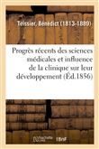 Des Progrès récents des sciences médicales et de l'influence de la clinique sur leur développement