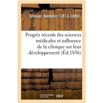 Des Progrès récents des sciences médicales et de l'influence de la clinique sur leur développement