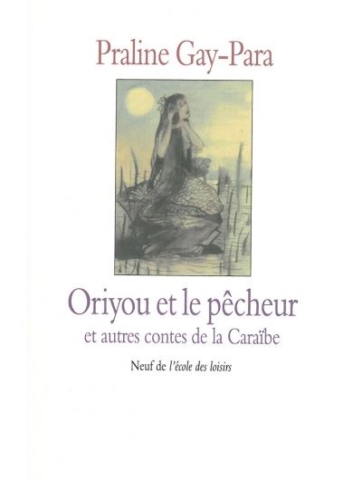 Contes de la caraibe oriyou & le pecheur - Praline Gay-Para - broché