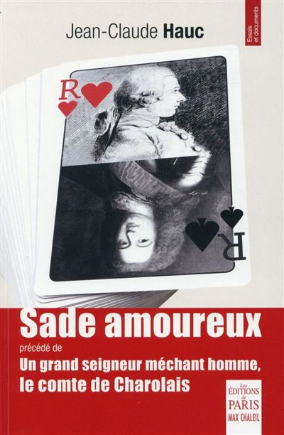 Sade amoureux précédé de Un grand seigneur méchant homme, le comte de Charolais