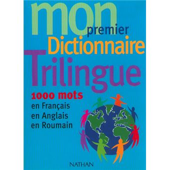 Mon Premier Dictionnaire Trilingue Francais/anglais/roumain Edition ...