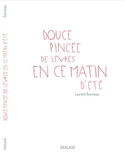 Douce Pincée de lèvres en ce matin d'été -  Bonneau Laurent - cartonné