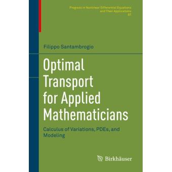 Optimal Transport for Applied Mathematicians: Calculus of Variations， PDEs， and Modeling (Progress in Nonlinear Differential Equations and Their Applications， 87) [ハードカバー] Santambrogio， Filippo Optimal transport for applied mathematicians - relié