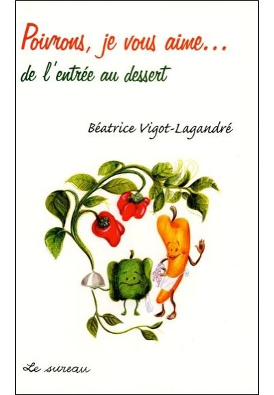 Poivrons, je vous aime... De l'entrée au dessert