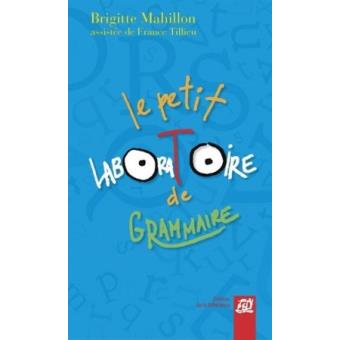 Le petit laboratoire de grammaire - Réflechir sur le fonctionnement de la langue, lire, écrire à l'école primaire - 1