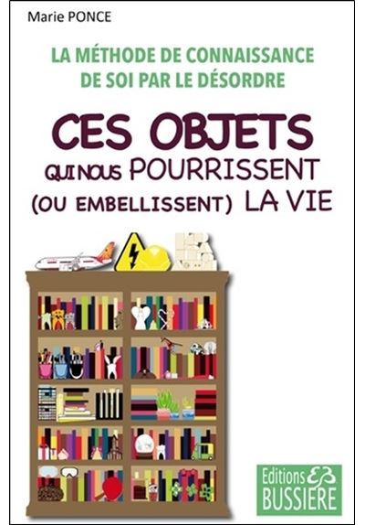 Ces objets qui nous pourrissent (ou embellissent) la vie - La méthode de connaissance de soi par le désordre
