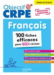 Objectif CRPE - 100 fiches efficaces pour bien réviser  - Français, épreuve écrite d'admissibilité