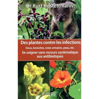 Des plantes contre les infections - Se soigner sans recours systématique aux antibiotiques