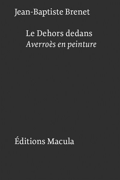 Le Dehors dedans. Averroès en peinture - Jean-Baptiste Brenet - broché