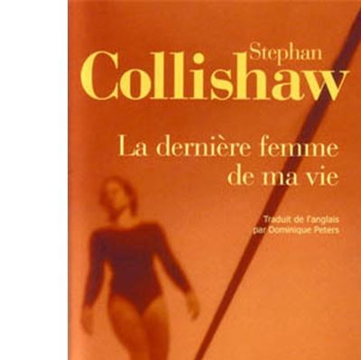 La dernière femme de ma vie -  Stephan Collishaw - broché