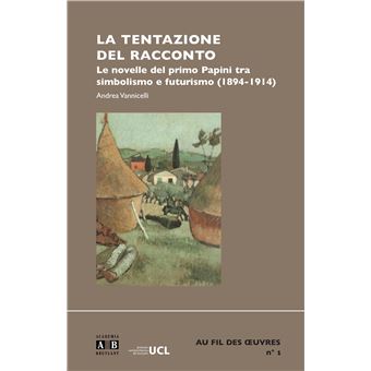 Tentazione del racconto le novelle del primo papini tra simbolismo e futurismo (1894-1914)