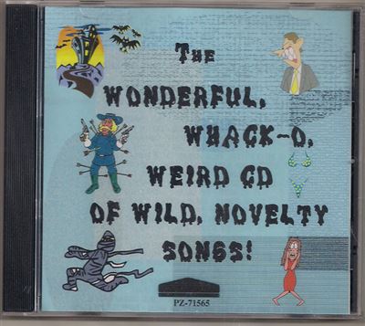 The Wonderful Whack-O Weird CD Of Wild, Novelty Songs!