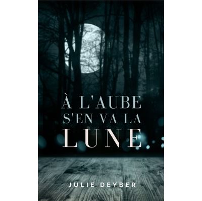 À l'aube s'en va la lune - Julie Deyber - broché